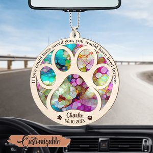 You Would Have Lived Forever, Personalized Suncatcher Ornament, Car Hanger Memorial Gifts